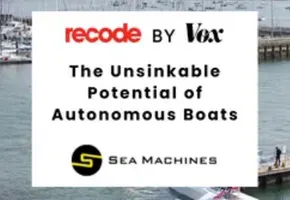 Sea Machines featured in Vox's Recode Article: "The Unsinkable Potential of Autonomous Boats"