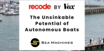 Sea Machines featured in Vox's Recode Article: "The Unsinkable Potential of Autonomous Boats"